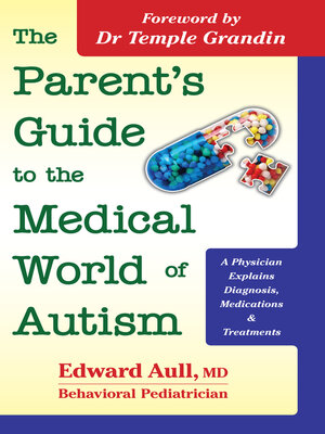 cover image of The Parent's Guide to the Medical World of Autism: a Physician Explains Diagnosis, Medications & Treatments